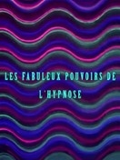 Affiche du Fabuleux histoires de l'hypnose